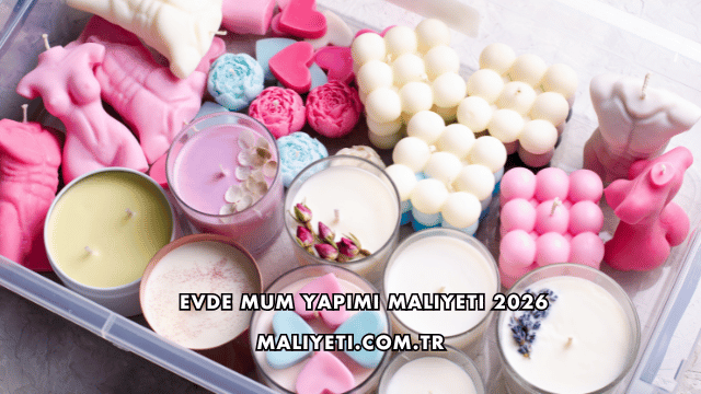 Evde Mum Yapımı Maliyeti 2026