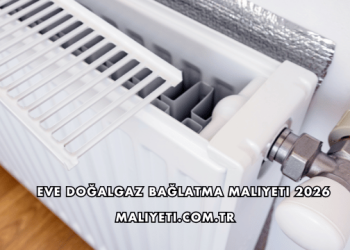 Eve Doğalgaz Bağlatma Maliyeti 2026
