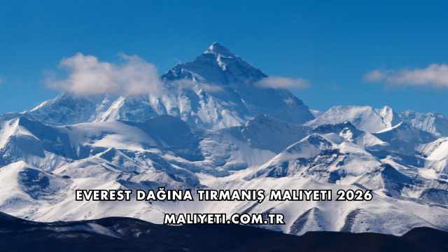 Everest Dağına Tırmanış Maliyeti 2026