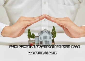 Evim Güvende Sigortası Maliyeti 2026