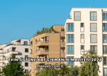 Evin Üstüne Kat Çıkmanın Maliyeti 2026