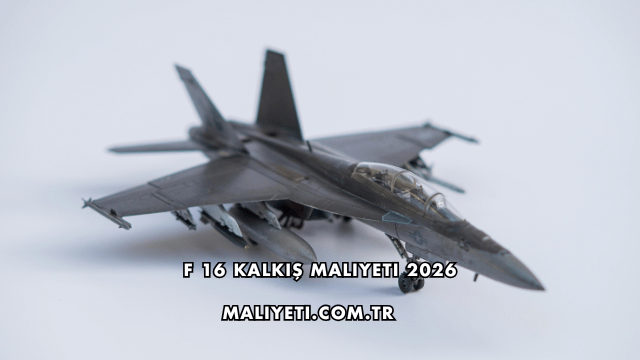 F 16 Kalkış Maliyeti 2026
