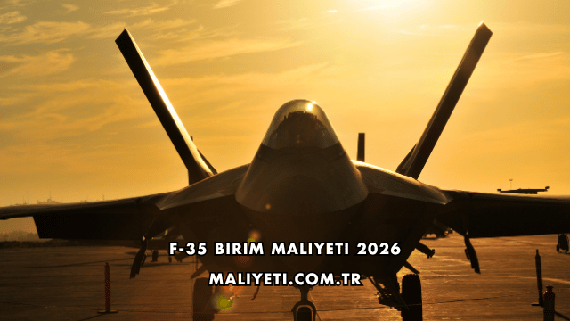 F-35 Birim Maliyeti 2026