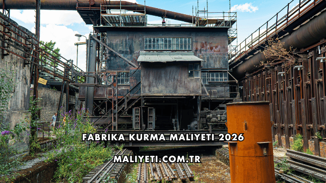 Fabrika Kurma Maliyeti 2026
