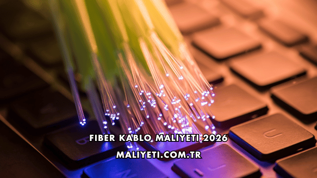 Fiber Kablo Maliyeti 2026