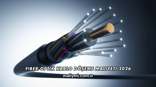 Fiber Optik Kablo Döşeme Maliyeti 2026