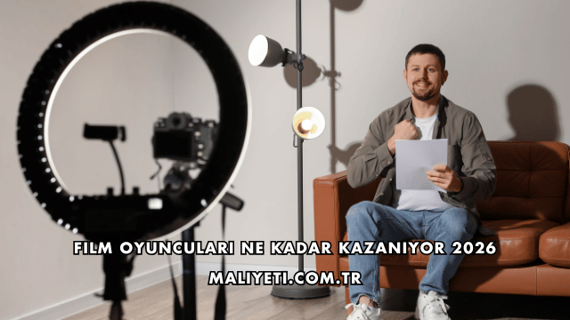 Film Oyuncuları Ne Kadar Kazanıyor 2026