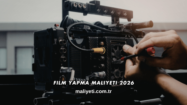 Film Yapma Maliyeti 2026