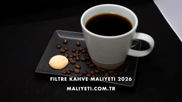Filtre Kahve Maliyeti 2026