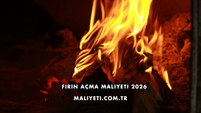 Fırın Açma Maliyeti 2026