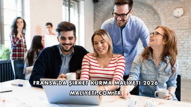 Fransa'da Şirket Kurma Maliyeti 2026