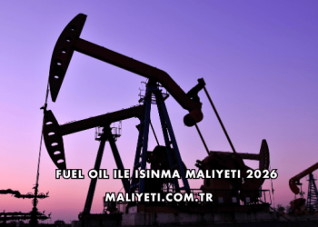 Fuel Oil ile Isınma Maliyeti 2026