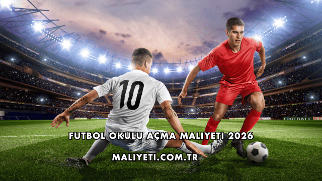 Futbol Okulu Açma Maliyeti 2026