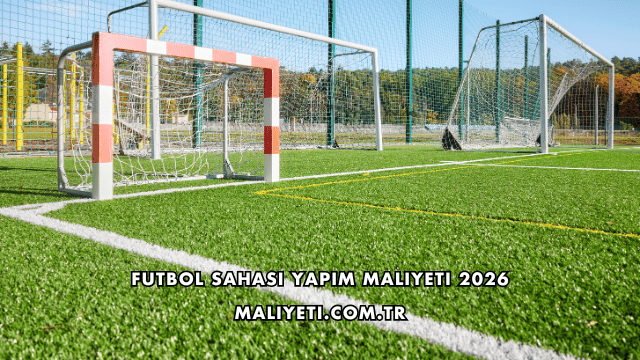 Futbol Sahası Yapım Maliyeti 2026