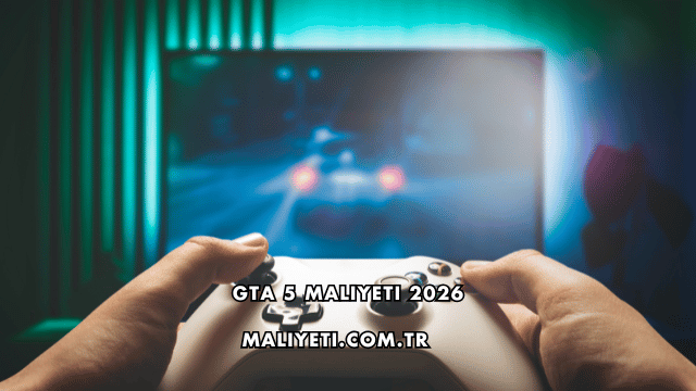 GTA 5 Maliyeti 2026