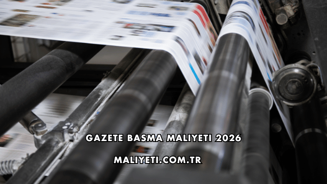 Gazete Basma Maliyeti 2026
