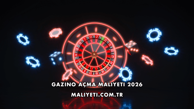 Gazino Açma Maliyeti 2026