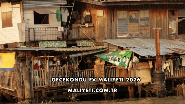 Gecekondu Ev Maliyeti 2026