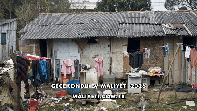 Gecekondu Ev Maliyeti 2026