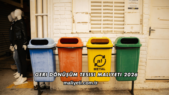 Geri Dönüşüm Tesisi Maliyeti 2026