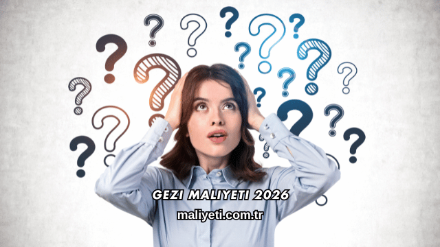 Gezi Maliyeti 2026