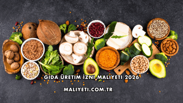 Gıda Üretim İzni Maliyeti 2026