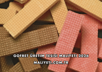 Gofret Üretim Tesisi Maliyeti 2026