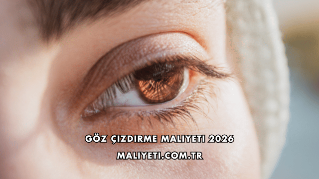 Göz Çizdirme Maliyeti 2026
