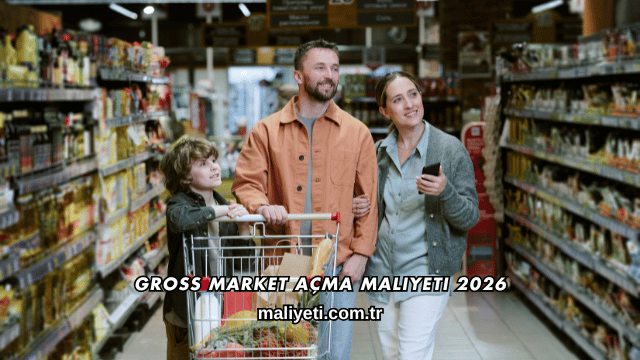 Gross Market Açma Maliyeti 2026