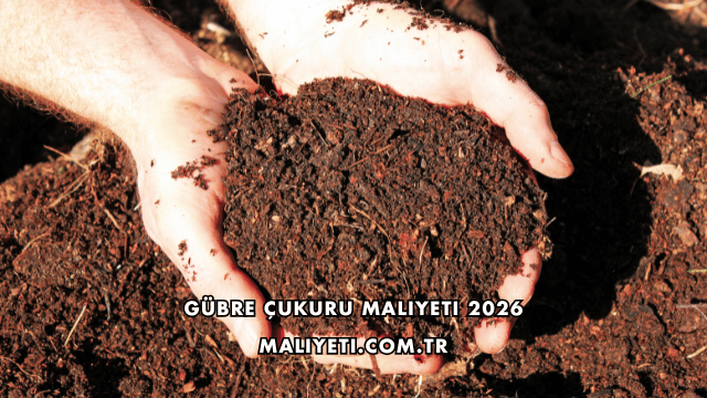 Gübre Çukuru Maliyeti 2026