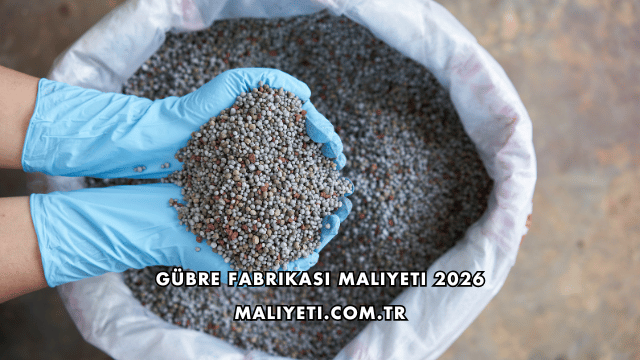 Gübre Fabrikası Maliyeti 2026