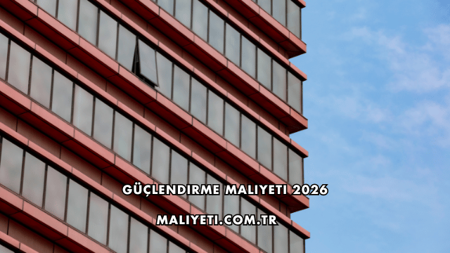 Güçlendirme Maliyeti 2026