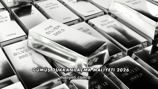 Gümüş Dükkanı Açma Maliyeti 2026