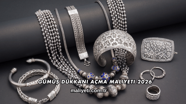 Gümüş Dükkanı Açma Maliyeti 2026