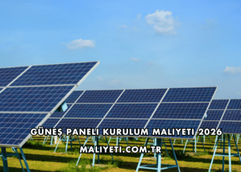 Güneş Paneli Kurulum Maliyeti 2026