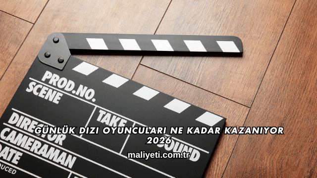 Günlük Dizi Oyuncuları Ne Kadar Kazanıyor 2026