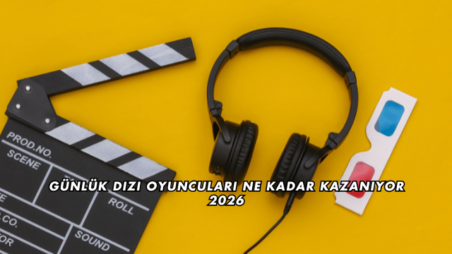 Günlük Dizi Oyuncuları Ne Kadar Kazanıyor 2026