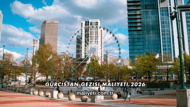 Gürcistan Gezisi Maliyeti 2026