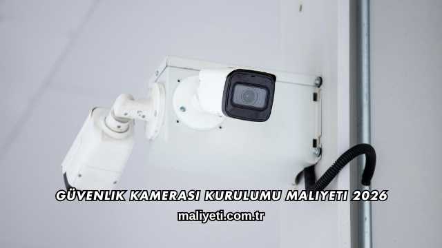 Güvenlik Kamerası Kurulumu Maliyeti 2026