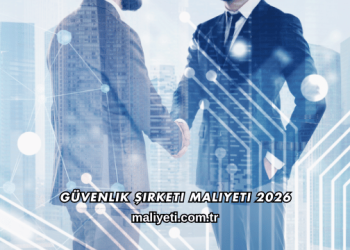 Güvenlik Şirketi Maliyeti 2026