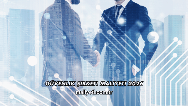Güvenlik Şirketi Maliyeti 2026