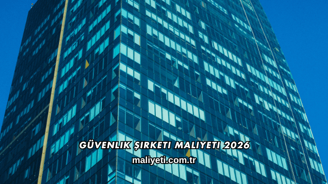 Güvenlik Şirketi Maliyeti 2026