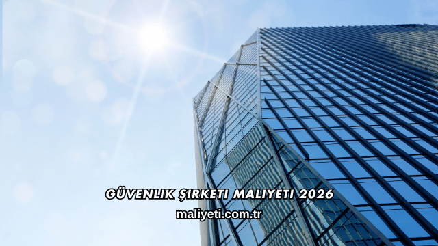 Güvenlik Şirketi Maliyeti 2026