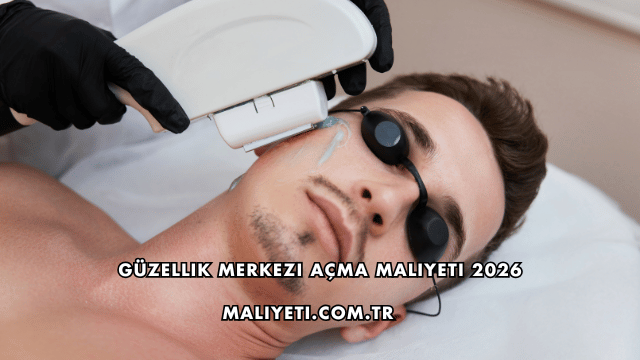Güzellik Merkezi Açma Maliyeti 2026