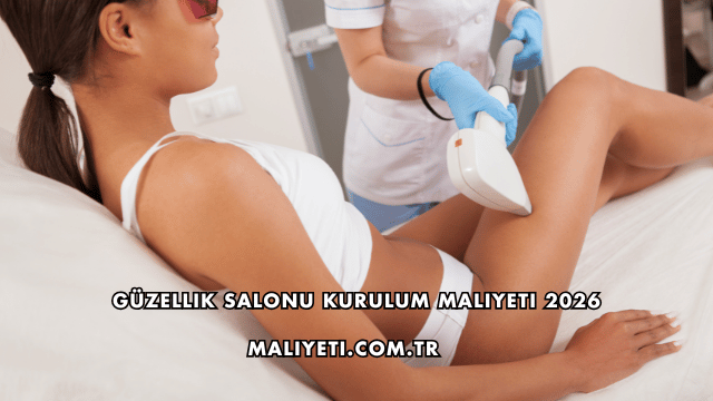Güzellik Salonu Kurulum Maliyeti 2026
