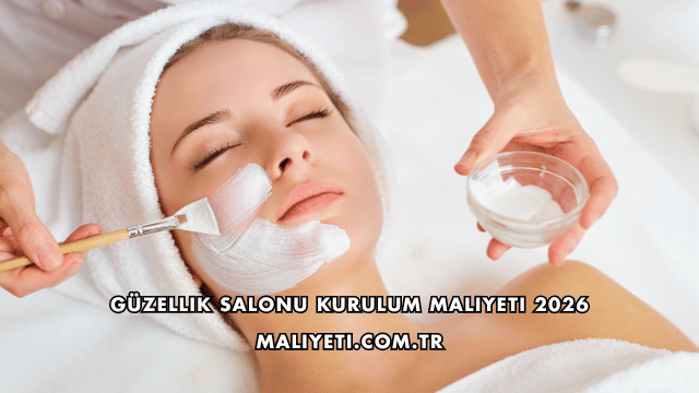Güzellik Salonu Kurulum Maliyeti 2026