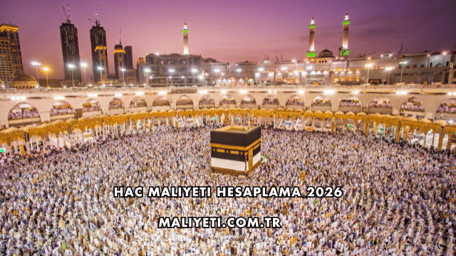 Hac Maliyeti Hesaplama 2026