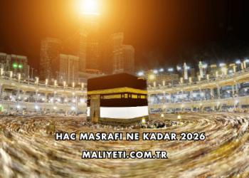 Hac Masrafı Ne Kadar 2026