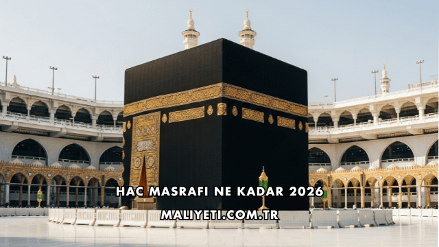 Hac Masrafı Ne Kadar 2026