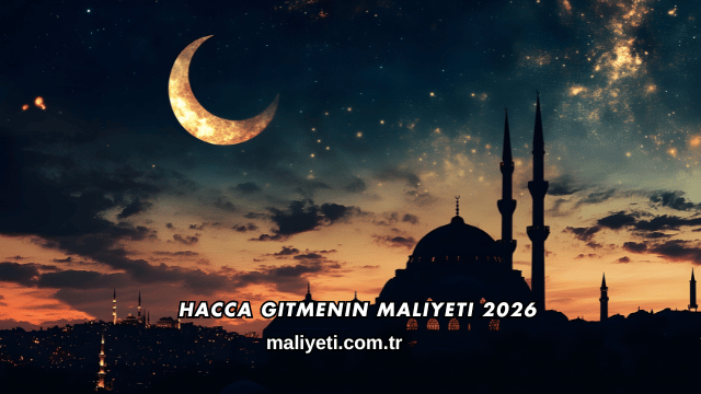 Hacca Gitmenin Maliyeti 2026